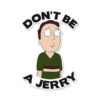 Don't Be A Jerry - Rick And Morty Official Sticker