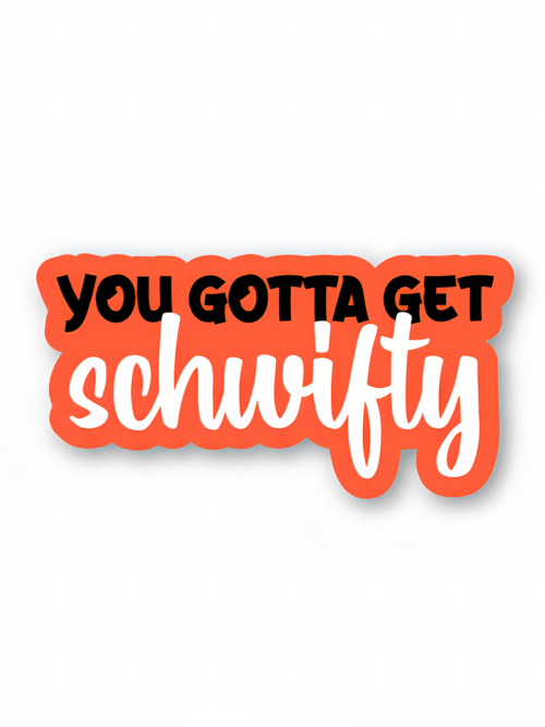 You gotta get schwifty – Rick And Morty Official Sticker