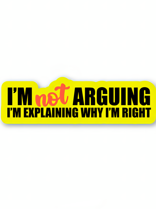 I'm Not Arguing. I'm Explaining Why I'm Right - Rick And Morty Sticker