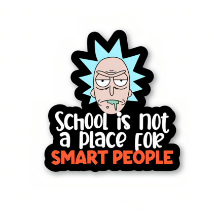 School Is Not A Place For Smart People - Rick And Morty Official Sticker