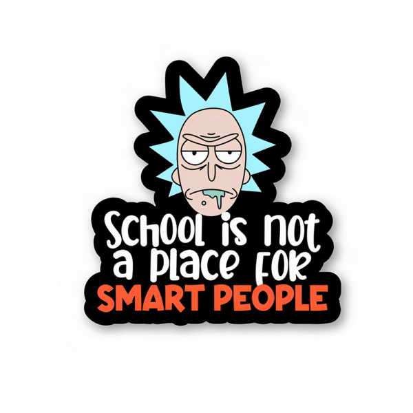 School is not a place for smart people – Rick And Morty Official Sticker School is not a place for smart people – Rick And Morty Official Sticker