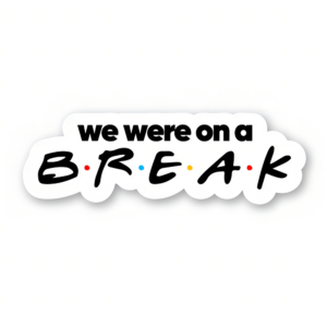 We Were On A Break - Friends Official Sticker