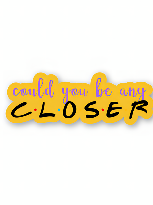 Could You Be Any Closer - Friends Official Sticker