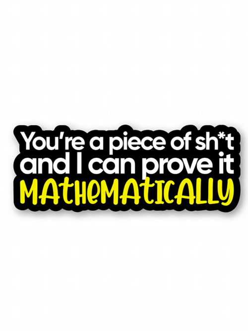 You’re a piece of shit and I can prove it mathematically – Rick And Morty Sticker