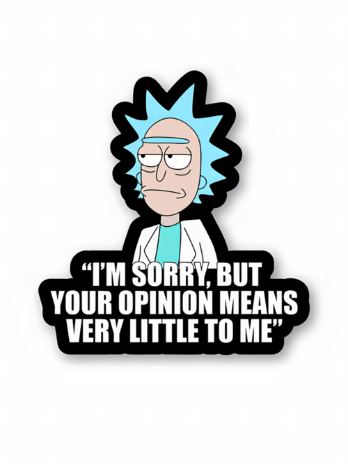 I’m sorry, but your opinion means very little to me – Rick And Morty Sticker
