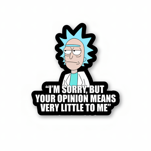 I’m sorry, but your opinion means very little to me – Rick And Morty Sticker