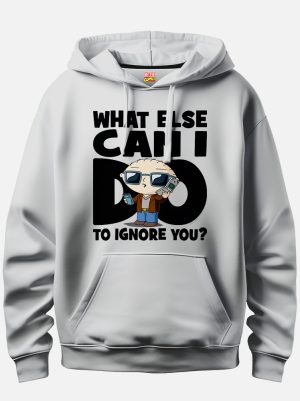 What Else Can I Do To Ignore You ? Hoodie