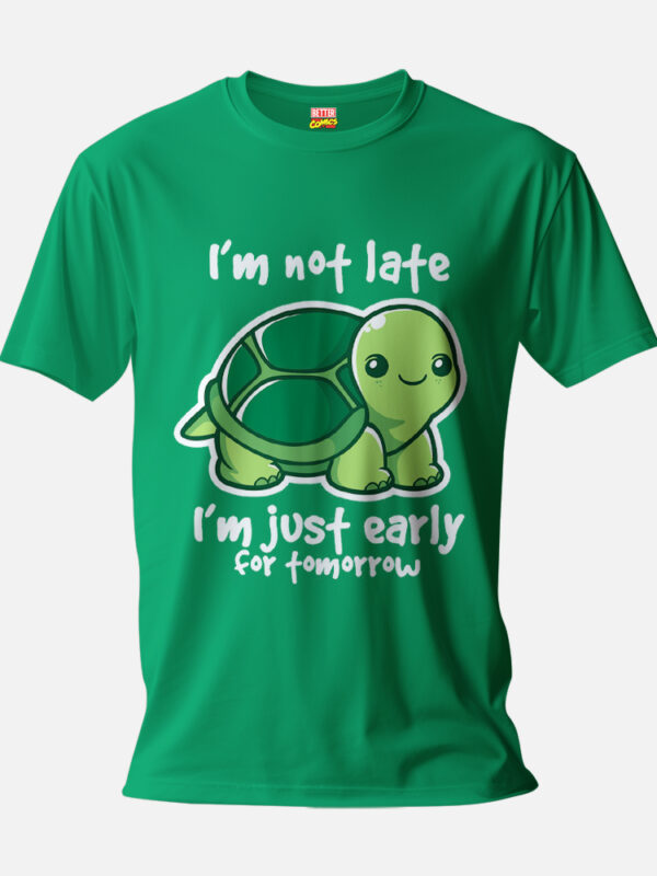 I'm Not Late I'm Just Early For Tomorrow T-shirt