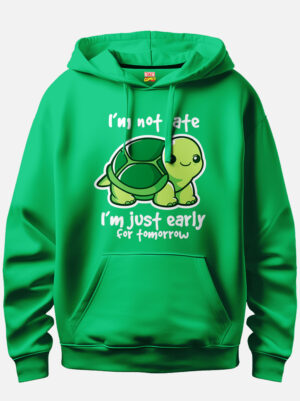 I'm Not Late I'm Just Early For Tomorrow Hoodie