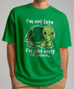 I'm Not Late I'm Just Early For Tomorrow T-shirt