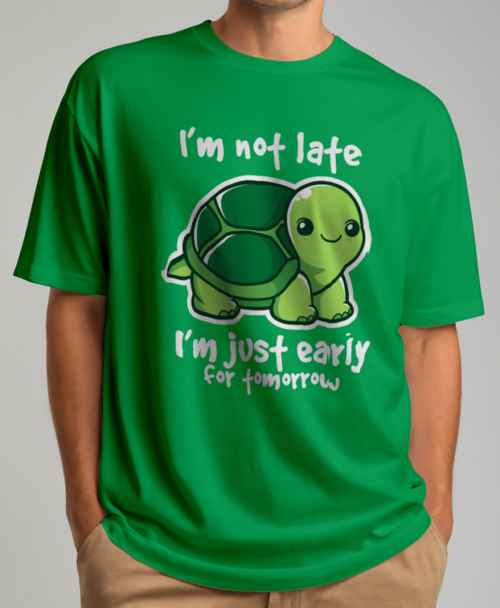 I'm Not Late I'm Just Early For Tomorrow T-shirt