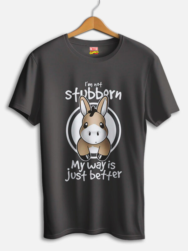 Not Stubborn Mule My Way Is Just Better T-shirt