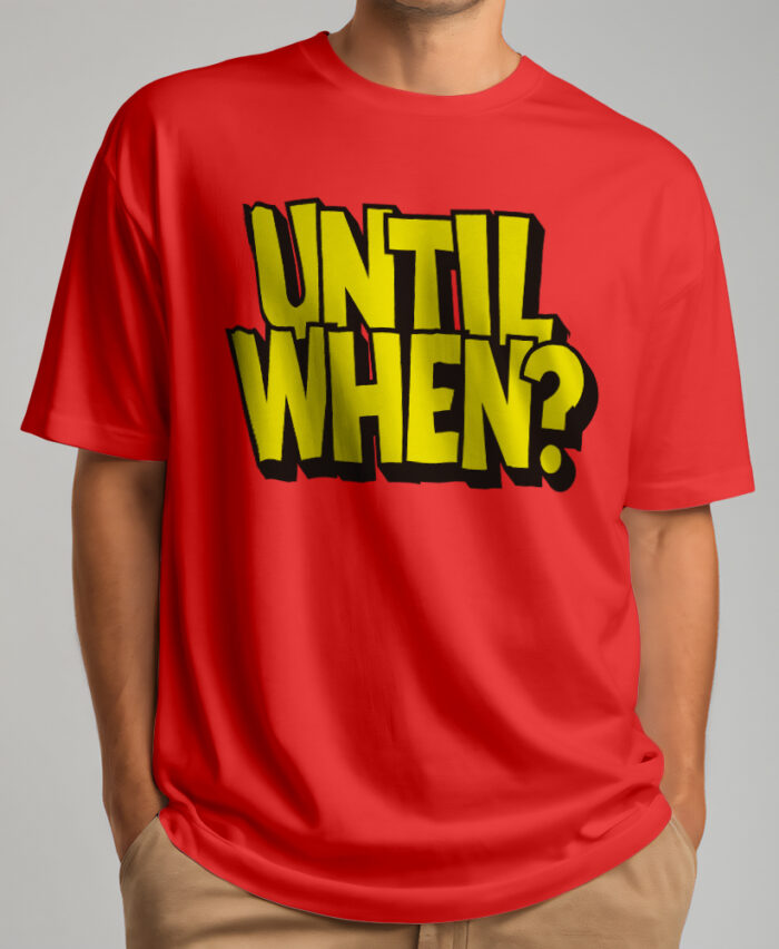 Until When ? T-shirt