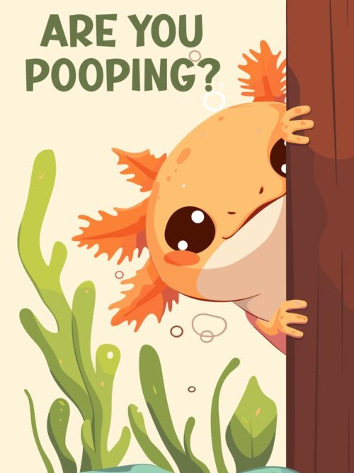 Axolotl Are You Pooping Poster