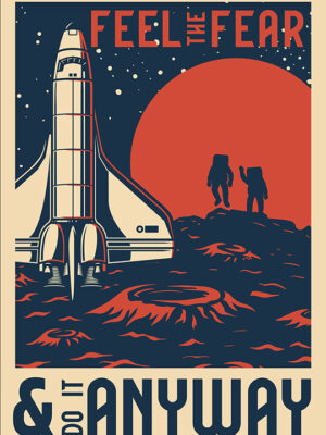 Feel the Fear and do it anyway Space Poster