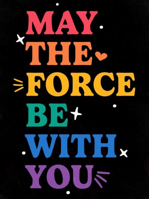 May the Force be with you Poster