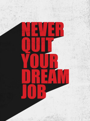Never Quit your Dream Job motivational Quote Poster