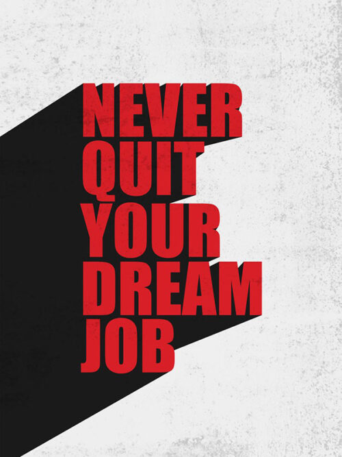 Never Quit your Dream Job motivational Quote Poster