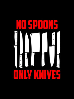 No Spoons Only Knives Poster