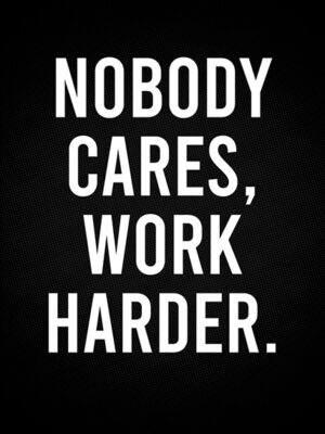 Nobody Cares Work Harder Gym Motivation Poster