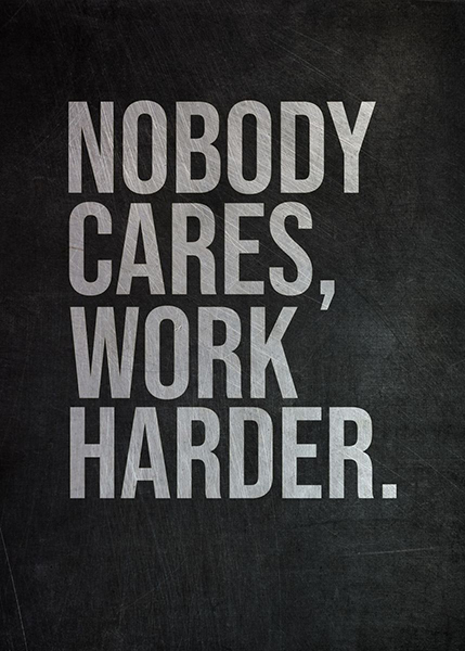 Nobody Cares work harder Poster