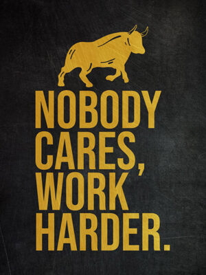 Nobody Cares Work Harder Success Poster