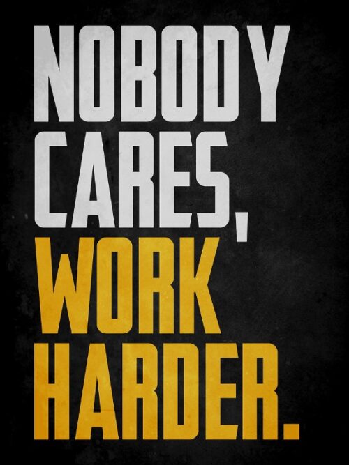 Nobody Cares Work Harder Poster