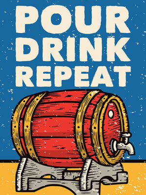 Pour Drink Repeat Poster