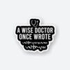 A Wise Doctor Once Wrote Sticker