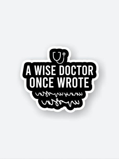 A Wise Doctor Once Wrote Sticker