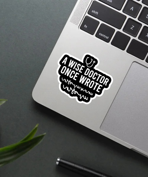 A Wise Doctor Once Wrote Sticker