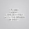A Lion Doesnt Concern Itself With Opinion Of Sheep TV Shows Stickers