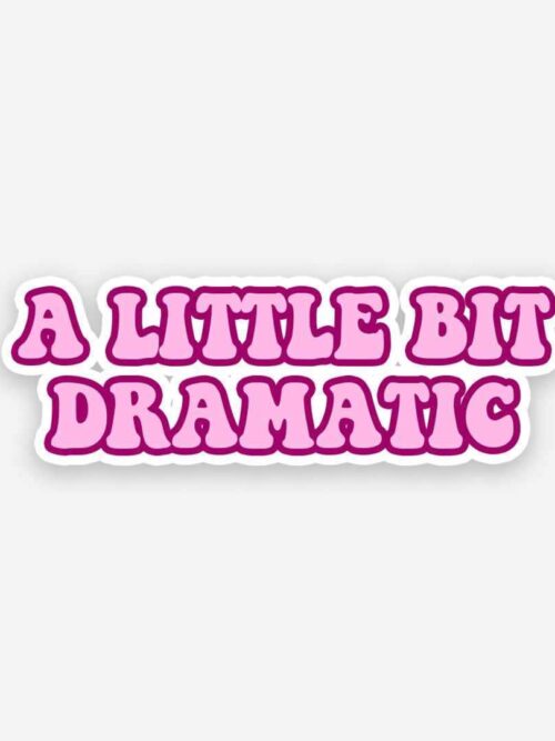 A Little Bit Dramatic Sticker