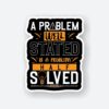 A Problem Well Stated Is A Problem Half Solved