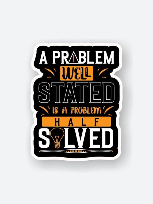 A Problem Well Stated Is A Problem Half Solved