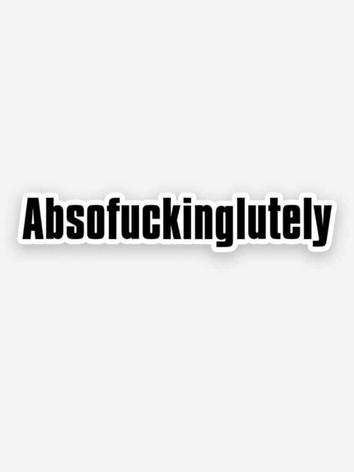 Absofuckinglutely sticker