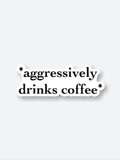 Aggressively Drinks Coffee