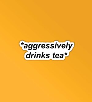 Aggressively Drinks Tea Aggressively Drinks Tea