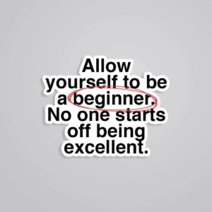 Allow Yourself To Be A Beginner Motivational Stickers