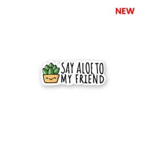 Aloe To My Friends Sticker Aloe To My Friends Sticker