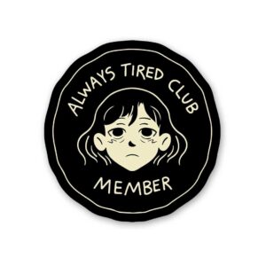 Always Tired Club Member Sticker Always Tired Club Member Sticker