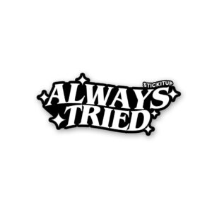 Always Tried Sticker Always Tried Sticker