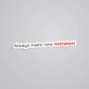 Always Make New Mistakes Witty Stickers