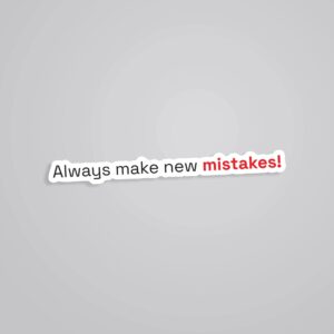Always Make New Mistakes Witty Stickers