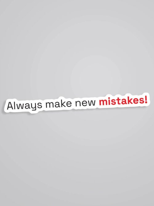 Always Make New Mistakes Witty Stickers