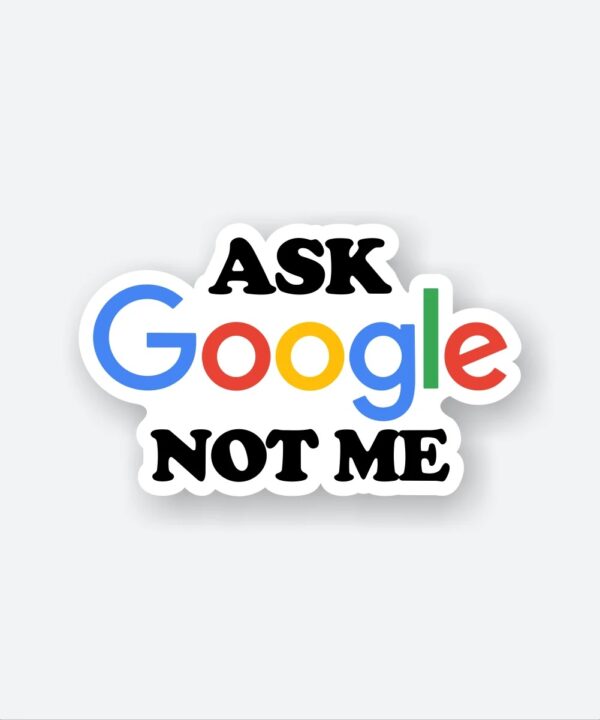Ask Google Not Me Sticker Ask Google Not Me Sticker