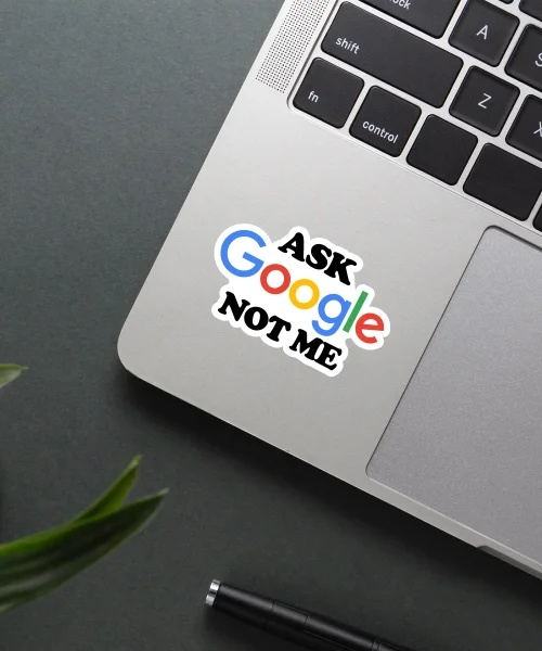 Ask Google Not Me Sticker Ask Google Not Me Sticker