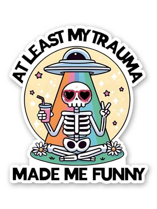 At Least My Trauma Made Me Funny Sticker