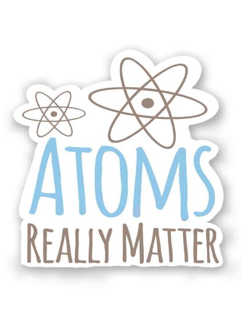 Atoms Really Matter Sticker