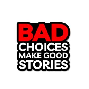 Bad Choices Make Good Stories Sticker Bad Choices Make Good Stories Sticker